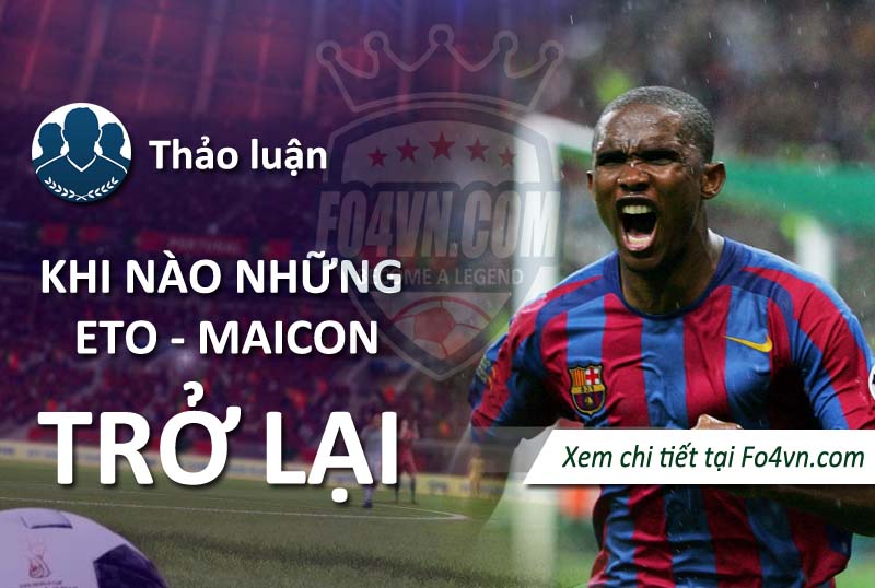 Khi nào những Samuel Eto - Maicon trở lại FIFA Online 4