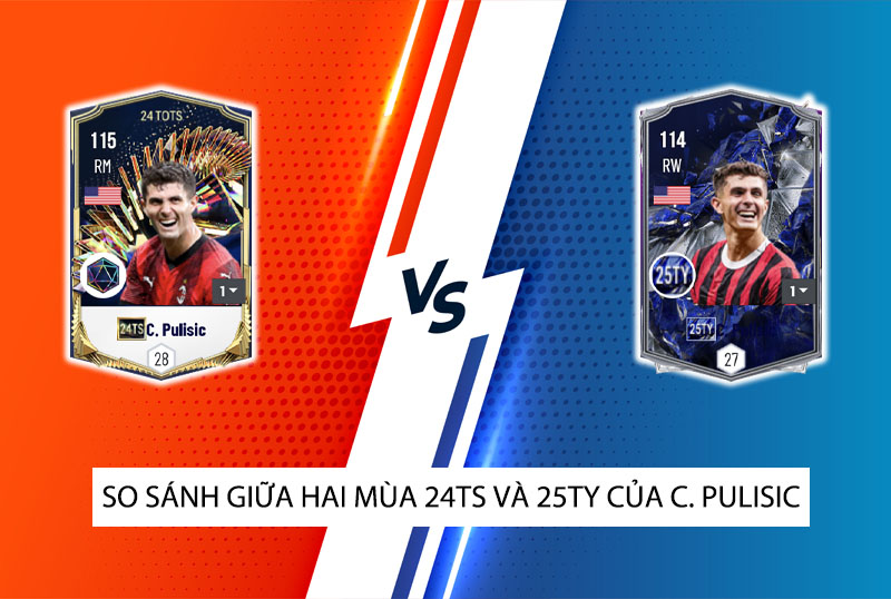 So sánh hai mùa giải 24TS và 25TY của C. Pulisic trong FC Online